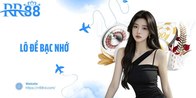 Lô Đề Bạc Nhớ - Phương Pháp Soi Cầu Chuẩn Không Cần Chỉnh