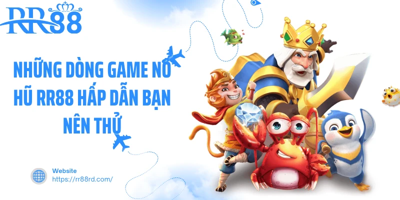 Những dòng game nổ hũ RR88 hấp dẫn bạn nên thử